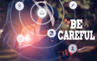 Writing note showing Be Careful. Business concept for making sure of avoiding potential danger mishap or harm