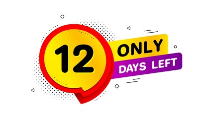 Twelve days left icon. Chat bubble badge. 12 days to go sign. Speech bubble banner. Price tag design. Promotion sale badge. Limited discounts. Vector