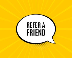 Refer a friend symbol. Chat speech bubble. Referral program sign. Advertising reference. Yellow vector banner with bubble. Refer friend text. Chat badge. Colorful background. Vector