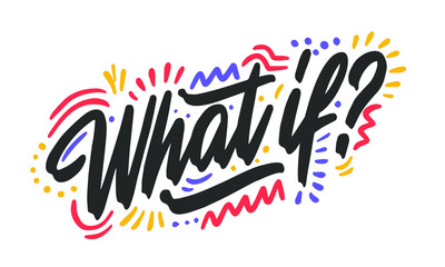 What if. Hand drawn dry brush lettering. Ink illustration. Modern calligraphy phrase. Vector illustration.