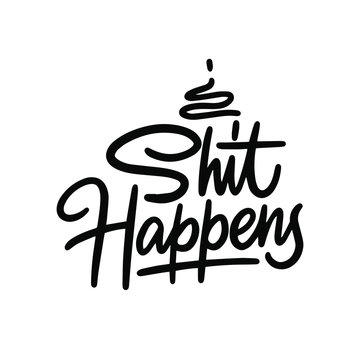 Shit happens t-shirt quote lettering. Calligraphy inspiration graphic design typography element. Hand written postcard. Cute simple vector sign.