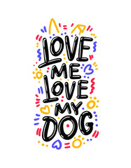 Love me, love my dog. Hand drawn lettering. Vector typography modern brush text isolated on white background. Handwritten inscription.