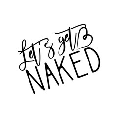 Let's get naked -funny handwritten text, with heart. Good for greeting card and  t-shirt print, flyer, poster design, mug.