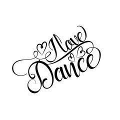 I love dance -positive handwritten text, with hearts. Good for greeting card and  t-shirt print, flyer, poster design, mug.