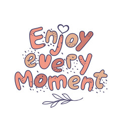 Advertising poster inscription enjoy every moment.