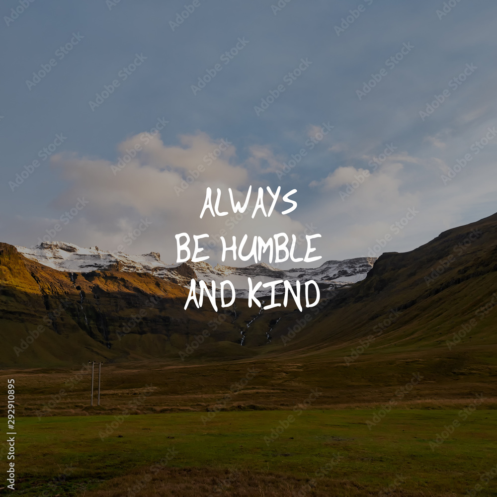 Wall mural motivational and inspirational quote - always be humble and kind.