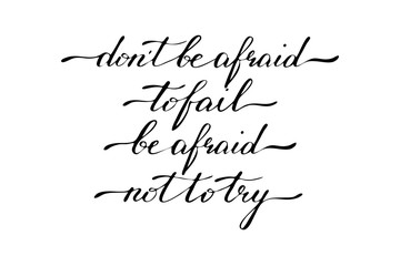 Motivational phrase handwriting text Don't be afraid to fail, be afraid not to try