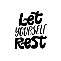 Let yourself rest. Cozy phrase for winter or autumn time. Modern calligraphy poster. Inspirational weekend sign.