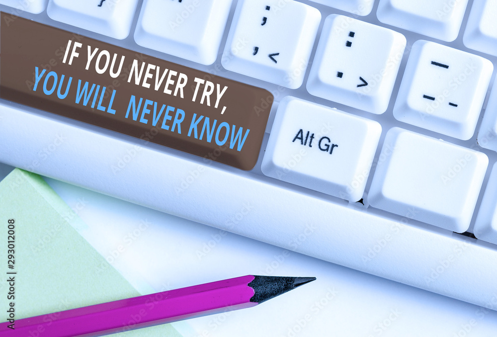 Poster writing note showing if you never try you will never know. business concept for inspiration to make 