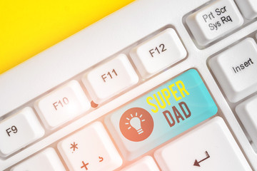 Conceptual hand writing showing Super Dad. Concept meaning Children idol and super hero an...
