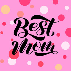 Best mom lettering.  Vector illustration for card or poster