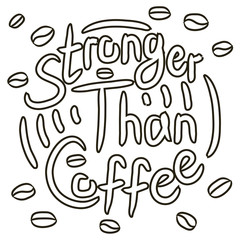Stronger than coffee outlined black ink calligraphy motivation quote. Coffee shop lifestyle lettering typography promotion. Mug sketch graphic design and hot drinks lovers print shopping inspiration