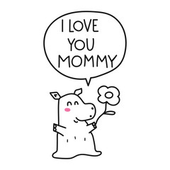 I love you mommy. Hand drawn vector illustration for greeting card, t shirt, print, stickers, posters design on white background.