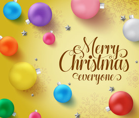 Christmas balls greeting  vector background template. Merry chirstmas everyone typography with colorful xmas balls and silver stars décor element with empty space for text and messages in yellow.
