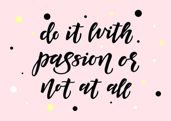 Do it with passion or not at all hand drawn lettering