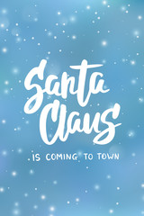 "Santa claus is coming" text, hand drawn brush lettering. Holiday greetings quote. Blue background with falling snow effect.