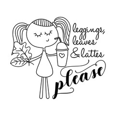 Leggings, leaves and latte please. - Hand drawn vector illustration. Autumn color poster. Good for scrap booking, posters, greeting cards, banners, textiles, gifts, shirts, mugs or other gifts.