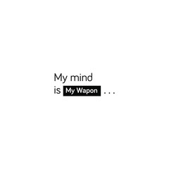 My Mind is My Weapon - motivational inscription template
