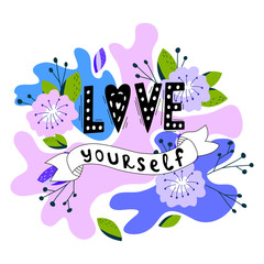 A hand-drawn illustration with lettering love yourself. Feminism quote made in vector. Woman motivational slogan. Design for t shirts, posters, cards, bags. Floral digital design.