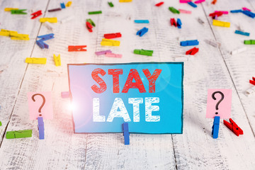 Word writing text Stay Late. Business photo showcasing A routine in which a demonstrating goes to...