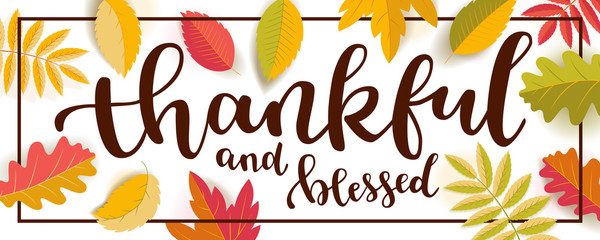 Thankful and blessed Thanksgiving quote horizontal banner.  Bright warm colors design with a frame. Flat colorful realistic autumn leaves with shadows isolated on white background. Vector illustration