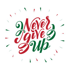 Never give up, hand drawn inspiration quote. Calligraphic hand drawn lettering vector poster.