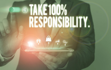 Text sign showing Take 100 Percent Responsibility. Business photo text be fully accountable for your Actions and Thoughts Male human wear formal work suit presenting presentation using smart device