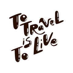 To Travel is To Live lettering quote