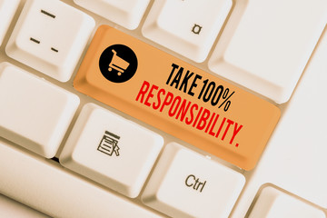 Text sign showing Take 100 Percent Responsibility. Business photo showcasing be fully accountable...