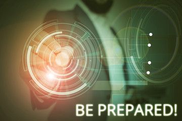 Writing note showing Be Prepared. Business concept for try be always ready to do or deal with...