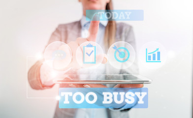 Text sign showing Too Busy. Business photo text No time to relax no idle time for have so much work...