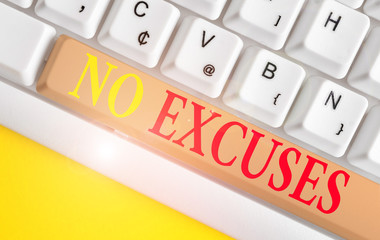 Conceptual hand writing showing No Excuses. Concept meaning telling someone not to tell reasons for...