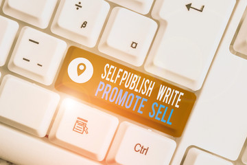 Word writing text Self Publish Write Promote Sell. Business photo showcasing Auto promotion writing...