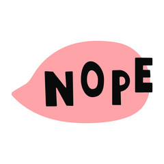 Nope. Vector speech bubble, hand drawn illustration on white background.