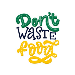 Hand drawn lettering card. The inscription: Don't Waste Food. Perfect design for greeting cards, posters, T-shirts, banners, print invitations.