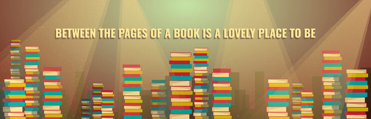 Poster or banner design for Library, bookstore, reading. A large number of books stacked in piles. Inspirational quote for book lovers.