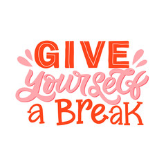 Hand lettering quote. The inscription: Give yourself a break. Perfect design for greeting cards, posters, T-shirts, banners, print invitations.Selfcare concept.