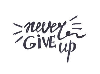 Never give up - calligraphy lettering, motivation phrase isolated on white background