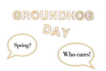 Groundhog day concept with speech bubbles 'Spring' and 'Who cares'
