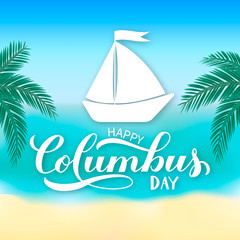 Fototapeta na wymiar Happy Columbus Day calligraphy hand lettering. Background with sea, beach and palms. America discover holiday. Easy to edit vector template for poster, banner, flyer, greeting card, etc.