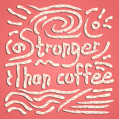 Stronger than coffee calligraphy positive quote in dashed pink. Motivation coffee shop lifestyle lettering typography promo. Mug sketch graphic design and hot drinks lovers print shopping inspiration