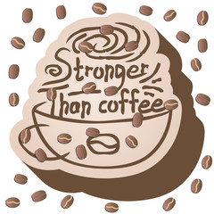 Stronger than coffee calligraphy positive quote in 3d with beans. Motivation coffee shop lifestyle lettering typography promo. Mug sketch graphic design hot drinks lovers print shopping inspiration