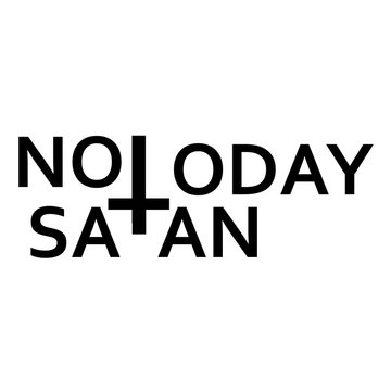 Not today Satan- Antichrist quote with occult symbol upside down cross