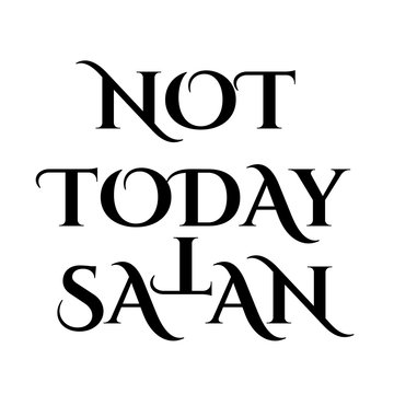 Not today Satan- Antichrist quote with occult symbol upside down cross T