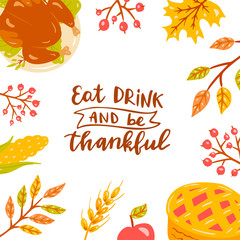 Eat drink and be thankful. Hand drawn card with lettering.