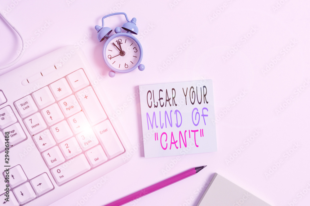 Poster conceptual hand writing showing clear your mind of can t. concept meaning have a positive attitude t