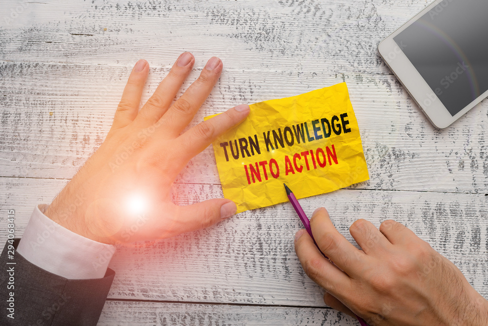 Poster text sign showing turn knowledge into action. business photo showcasing apply what you have learned 