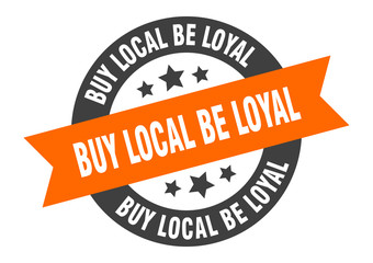 buy local be loyal sign. buy local be loyal orange-black round ribbon sticker