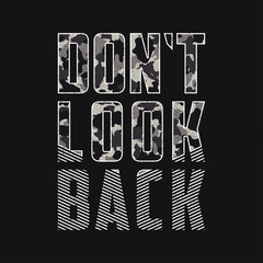 Don't look back - slogan with camouflage texture for t shirt design. Camo t-shirt typography print in military and army style. Apparel print with grunge and camouflage. Vector illustration.