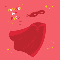 Red superhero costume with text You are my hero text.Flying mask of a hero and red cloak.Superhero red cape on pink background. Flat vector illustration.Motivation poster.